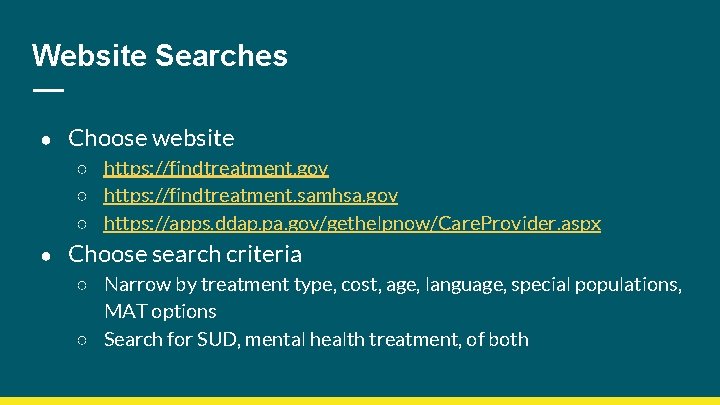 Website Searches ● Choose website ○ https: //findtreatment. gov ○ https: //findtreatment. samhsa. gov