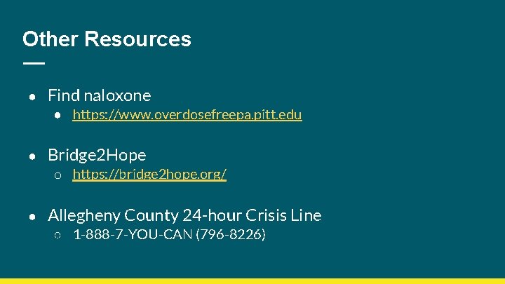 Other Resources ● Find naloxone ● https: //www. overdosefreepa. pitt. edu ● Bridge 2