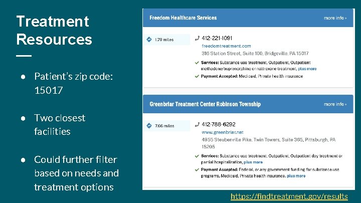 Treatment Resources ● Patient’s zip code: 15017 ● Two closest facilities ● Could further