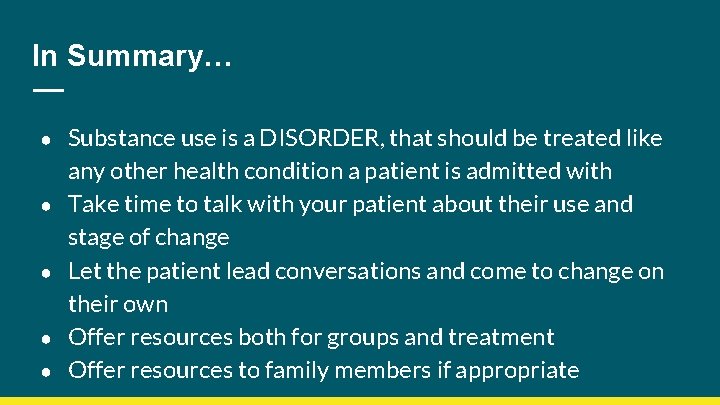 In Summary… ● ● ● Substance use is a DISORDER, that should be treated