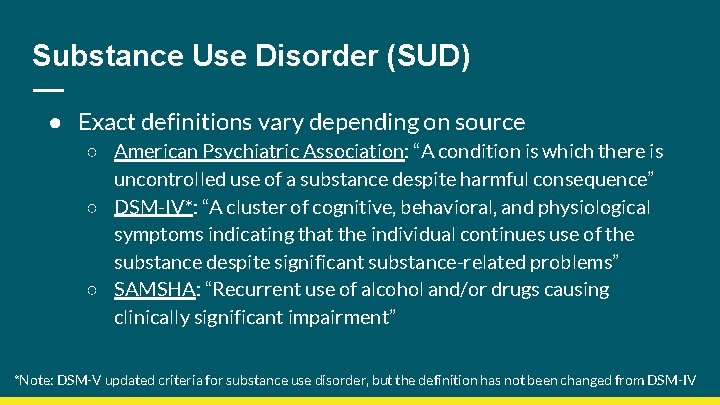 Substance Use Disorder (SUD) ● Exact definitions vary depending on source ○ American Psychiatric