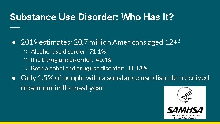 Substance Use Disorder: Who Has It? ● 2019 estimates: 20. 7 million Americans aged