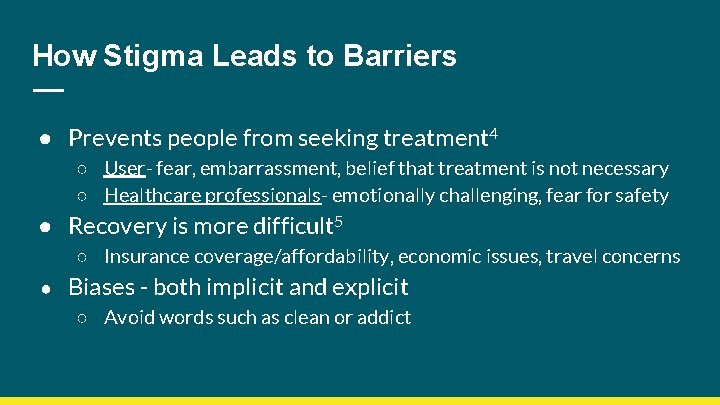 How Stigma Leads to Barriers ● Prevents people from seeking treatment 4 ○ User-