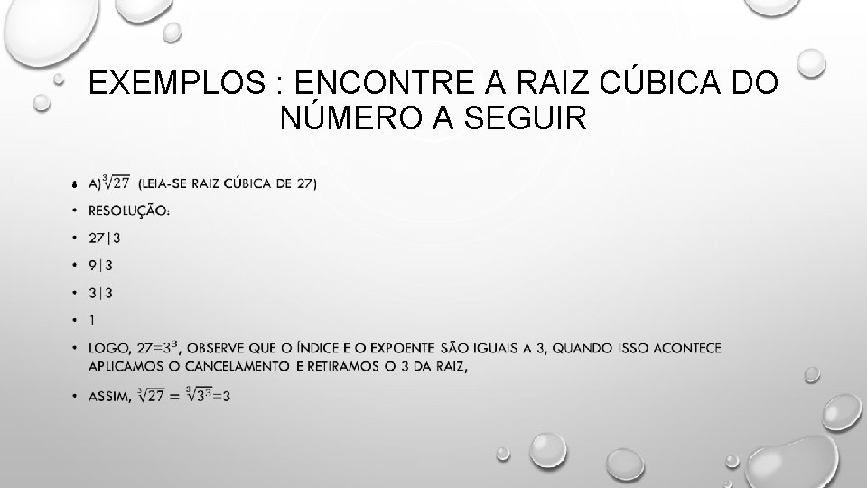 EXEMPLOS : ENCONTRE A RAIZ CÚBICA DO NÚMERO A SEGUIR • 