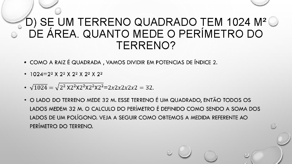 D) SE UM TERRENO QUADRADO TEM 1024 M² DE ÁREA. QUANTO MEDE O PERÍMETRO