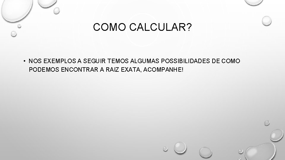 COMO CALCULAR? • NOS EXEMPLOS A SEGUIR TEMOS ALGUMAS POSSIBILIDADES DE COMO PODEMOS ENCONTRAR