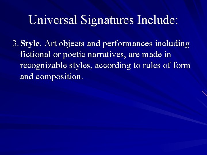 Universal Signatures Include: 3. Style. Art objects and performances including fictional or poetic narratives,