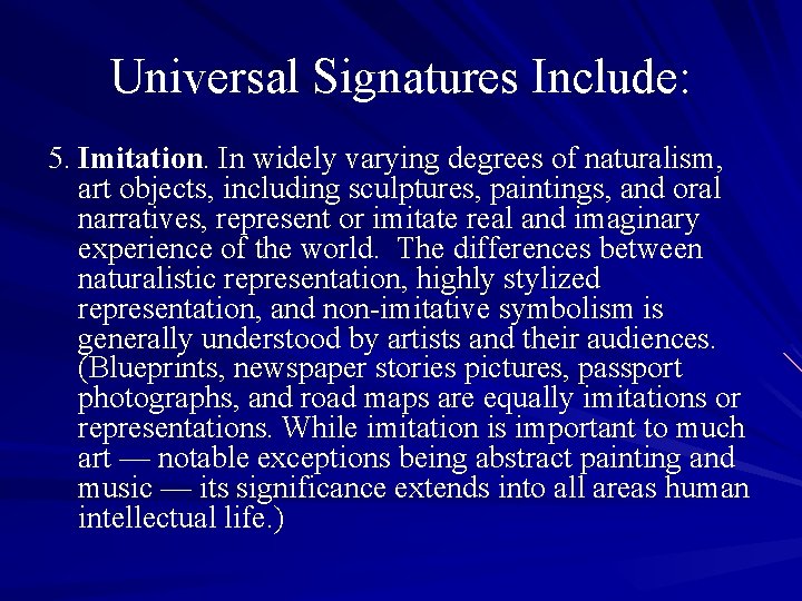 Universal Signatures Include: 5. Imitation. In widely varying degrees of naturalism, art objects, including