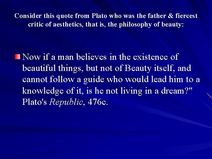 Consider this quote from Plato who was the father & fiercest critic of aesthetics,