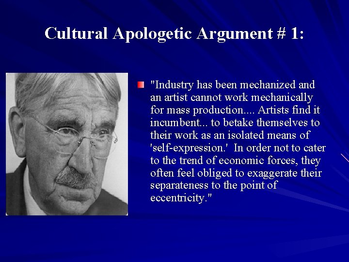 Cultural Apologetic Argument # 1: "Industry has been mechanized an artist cannot work mechanically
