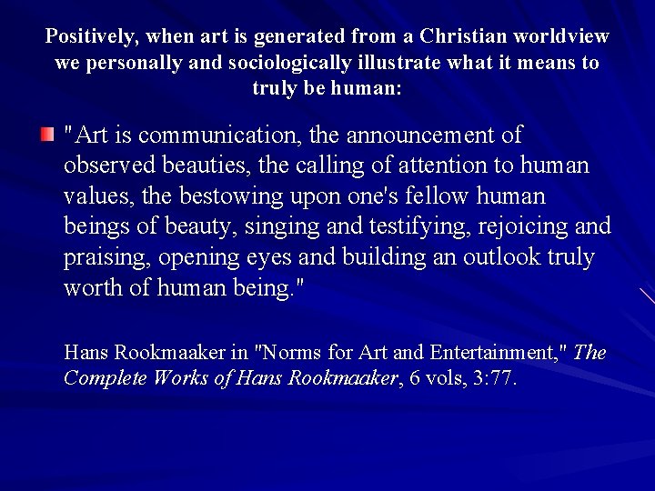 Positively, when art is generated from a Christian worldview we personally and sociologically illustrate