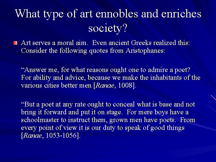 What type of art ennobles and enriches society? Art serves a moral aim. Even