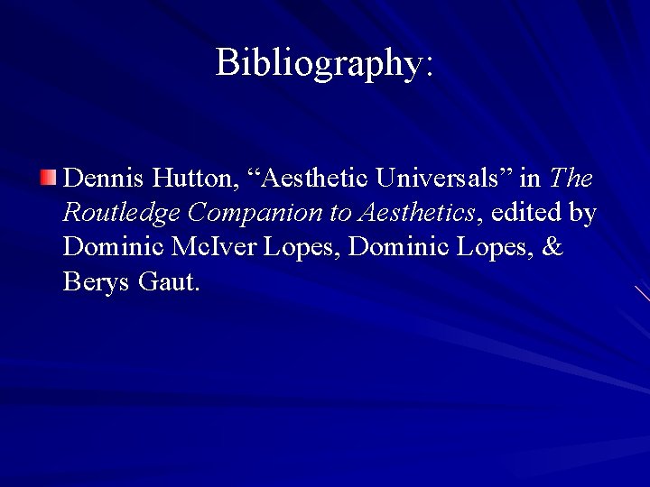 Bibliography: Dennis Hutton, “Aesthetic Universals” in The Routledge Companion to Aesthetics, edited by Dominic