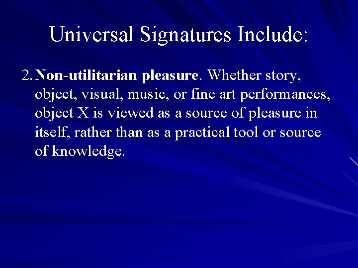 Universal Signatures Include: 2. Non-utilitarian pleasure. Whether story, object, visual, music, or fine art