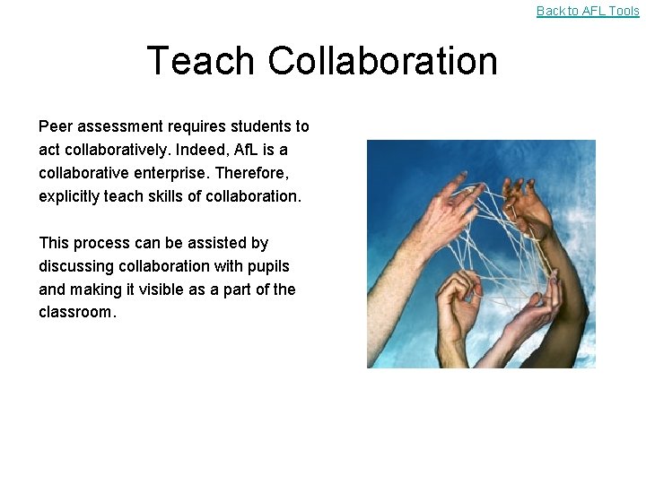 Back to AFL Tools Teach Collaboration Peer assessment requires students to act collaboratively. Indeed,