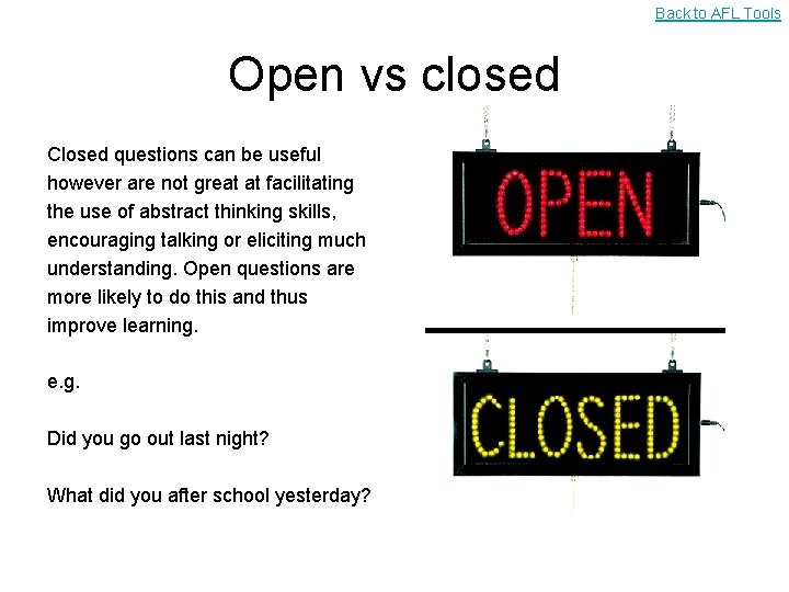 Back to AFL Tools Open vs closed Closed questions can be useful however are