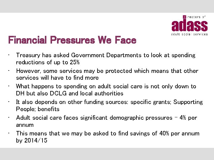 Financial Pressures We Face • Treasury has asked Government Departments to look at spending