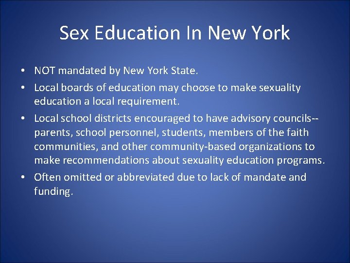 Sex Education In New York • NOT mandated by New York State. • Local