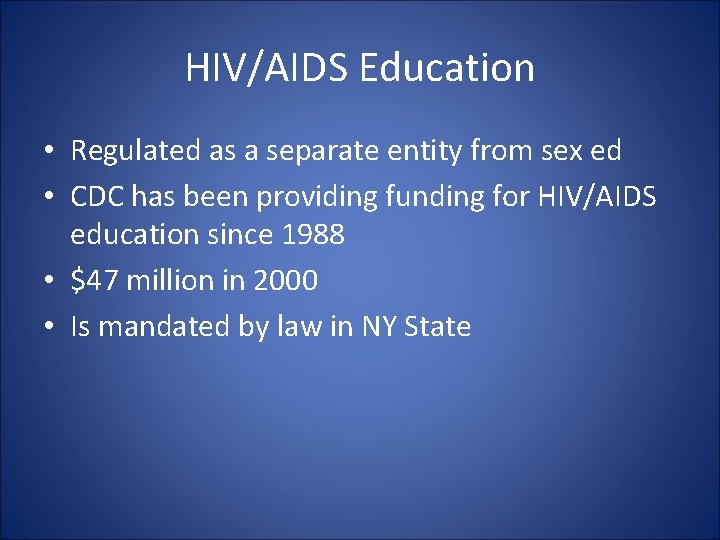 HIV/AIDS Education • Regulated as a separate entity from sex ed • CDC has