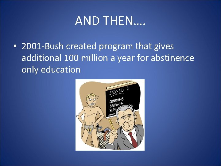 AND THEN…. • 2001 -Bush created program that gives additional 100 million a year