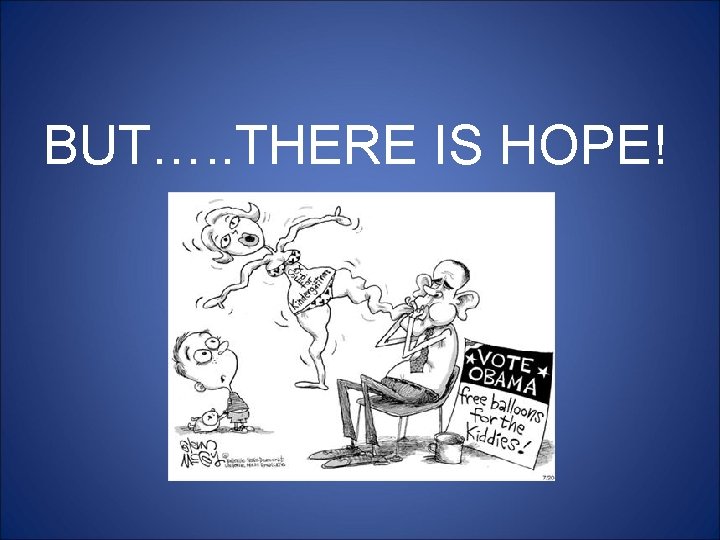 BUT…. . THERE IS HOPE! 