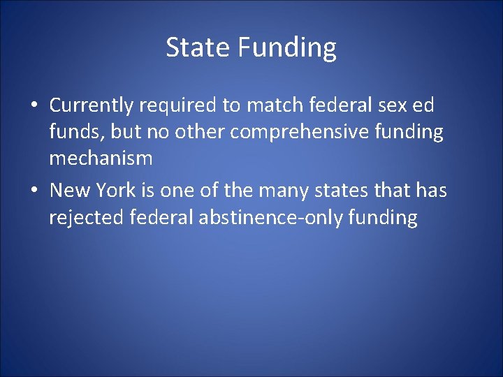 State Funding • Currently required to match federal sex ed funds, but no other