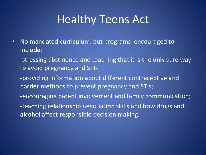 Healthy Teens Act • No mandated curriculum, but programs encouraged to include: -stressing abstinence