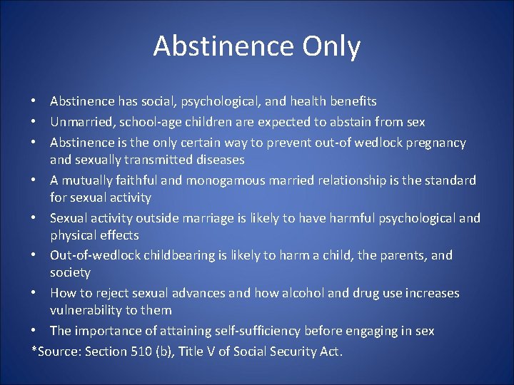 Abstinence Only • Abstinence has social, psychological, and health benefits • Unmarried, school-age children