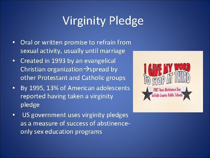 Virginity Pledge • Oral or written promise to refrain from sexual activity, usually until