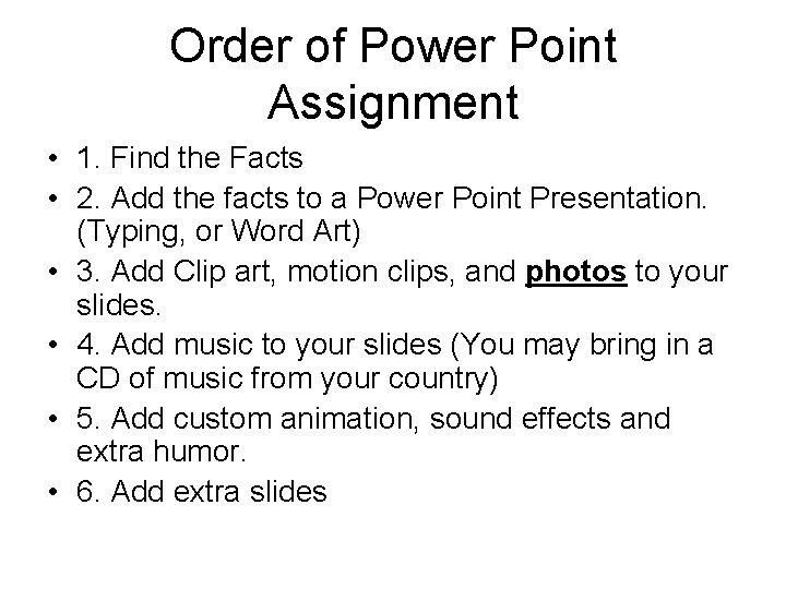 Order of Power Point Assignment • 1. Find the Facts • 2. Add the