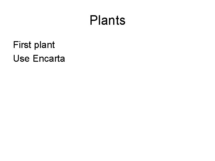 Plants First plant Use Encarta 