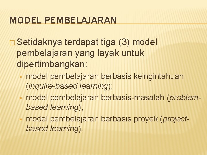 MODEL PEMBELAJARAN � Setidaknya terdapat tiga (3) model pembelajaran yang layak untuk dipertimbangkan: §