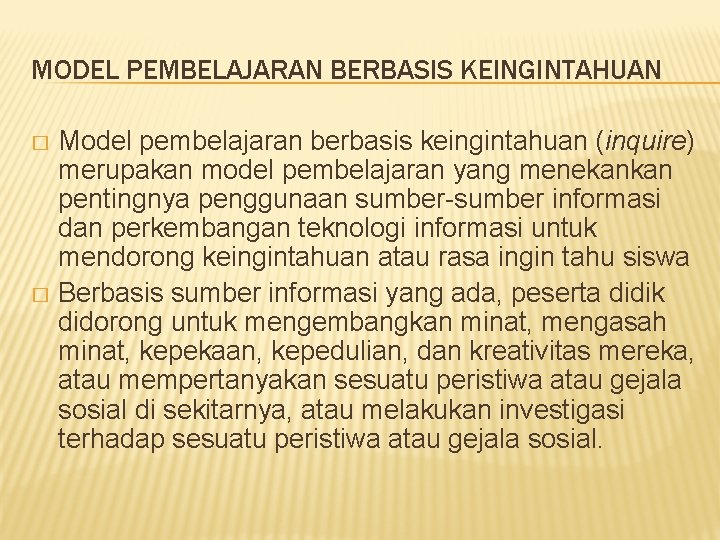 MODEL PEMBELAJARAN BERBASIS KEINGINTAHUAN Model pembelajaran berbasis keingintahuan (inquire) merupakan model pembelajaran yang menekankan