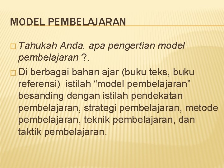 MODEL PEMBELAJARAN � Tahukah Anda, apa pengertian model pembelajaran ? . � Di berbagai