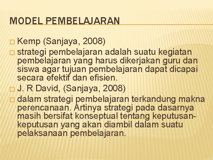 MODEL PEMBELAJARAN � Kemp (Sanjaya, 2008) � strategi pembelajaran adalah suatu kegiatan pembelajaran yang