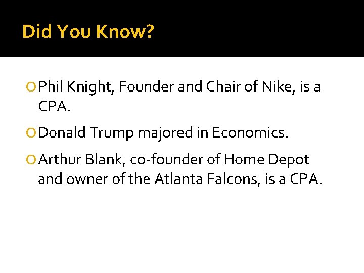 Did You Know? Phil Knight, Founder and Chair of Nike, is a CPA. Donald