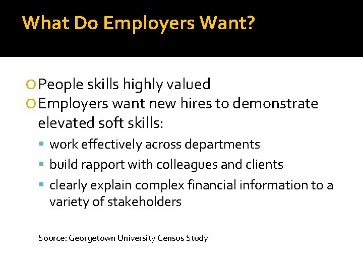 What Do Employers Want? People skills highly valued Employers want new hires to demonstrate