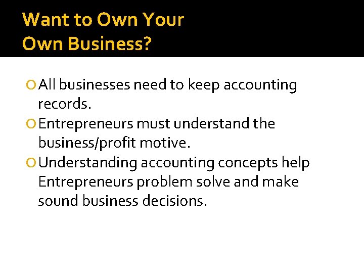 Want to Own Your Own Business? All businesses need to keep accounting records. Entrepreneurs
