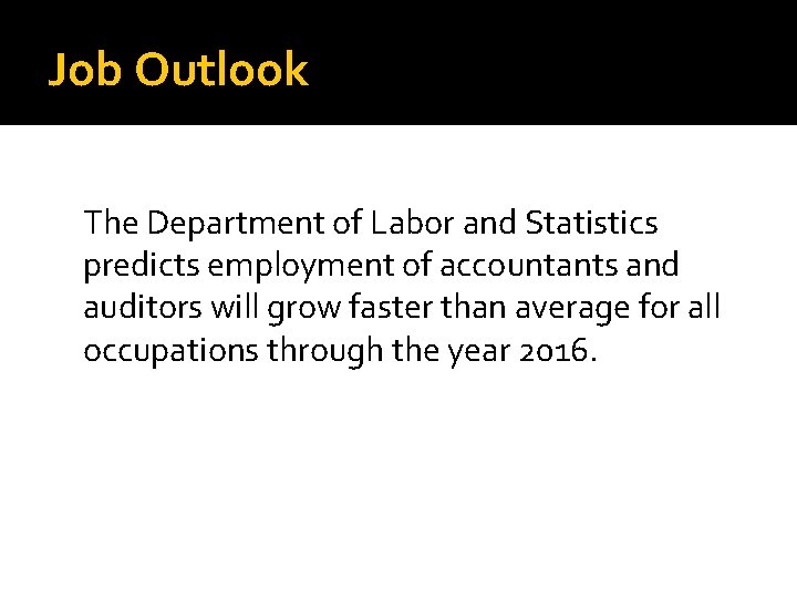 Job Outlook The Department of Labor and Statistics predicts employment of accountants and auditors