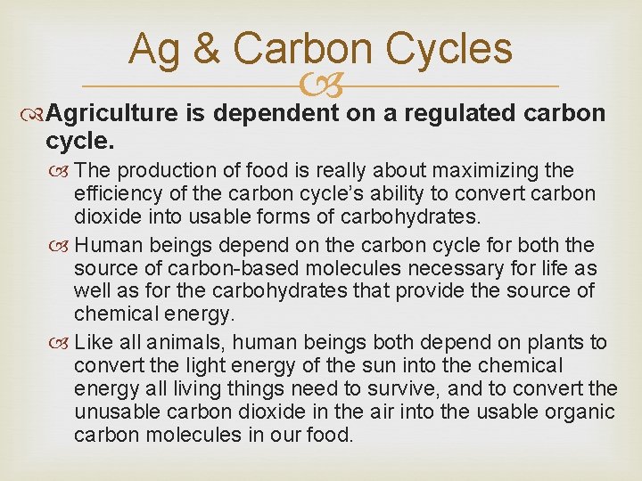 Ag & Carbon Cycles Agriculture is dependent on a regulated carbon cycle. The production