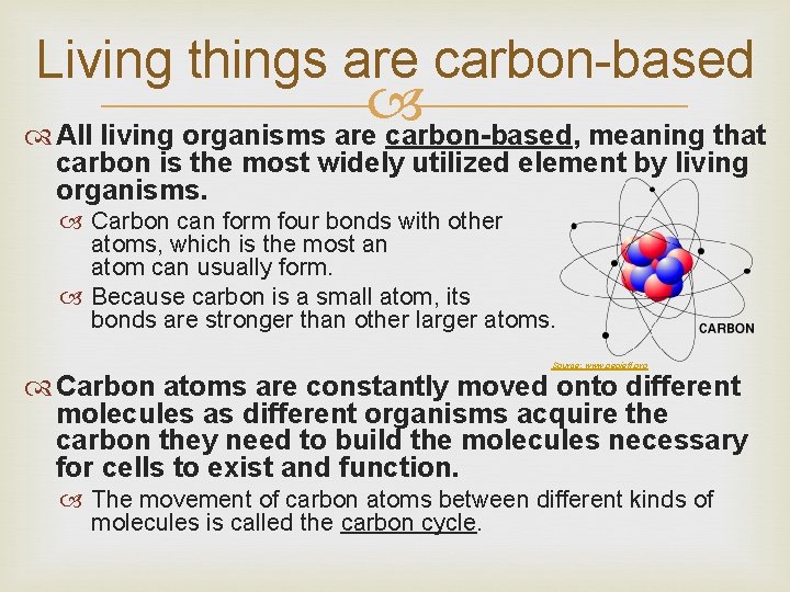 Living things are carbon-based All living organisms are carbon-based, meaning that carbon is the