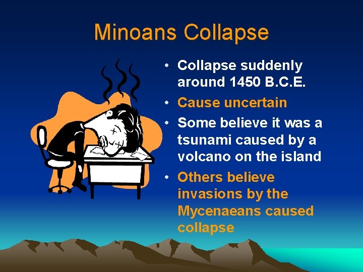 Minoans Collapse • Collapse suddenly around 1450 B. C. E. • Cause uncertain •