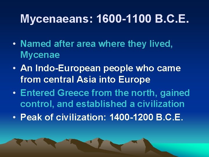 Mycenaeans: 1600 -1100 B. C. E. • Named after area where they lived, Mycenae