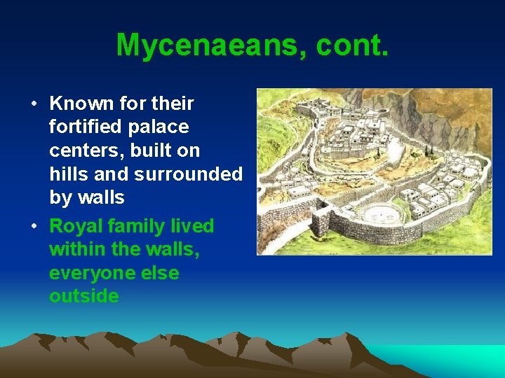 Mycenaeans, cont. • Known for their fortified palace centers, built on hills and surrounded