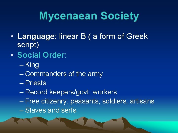 Mycenaean Society • Language: linear B ( a form of Greek script) • Social