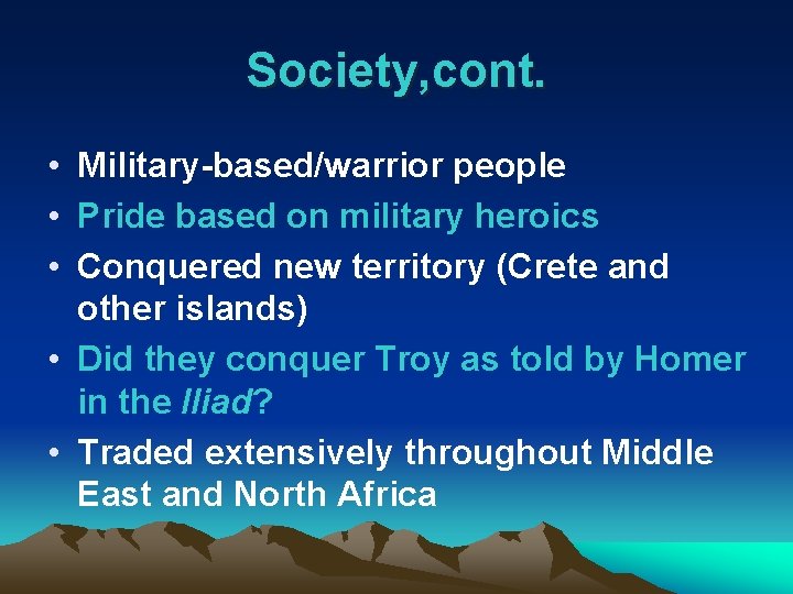 Society, cont. • Military-based/warrior people • Pride based on military heroics • Conquered new