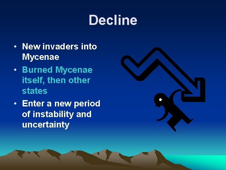 Decline • New invaders into Mycenae • Burned Mycenae itself, then other states •
