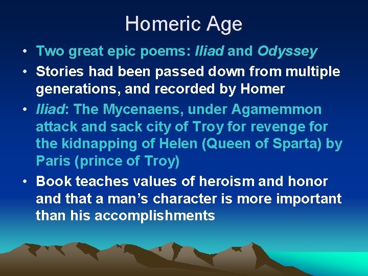 Homeric Age • Two great epic poems: Iliad and Odyssey • Stories had been