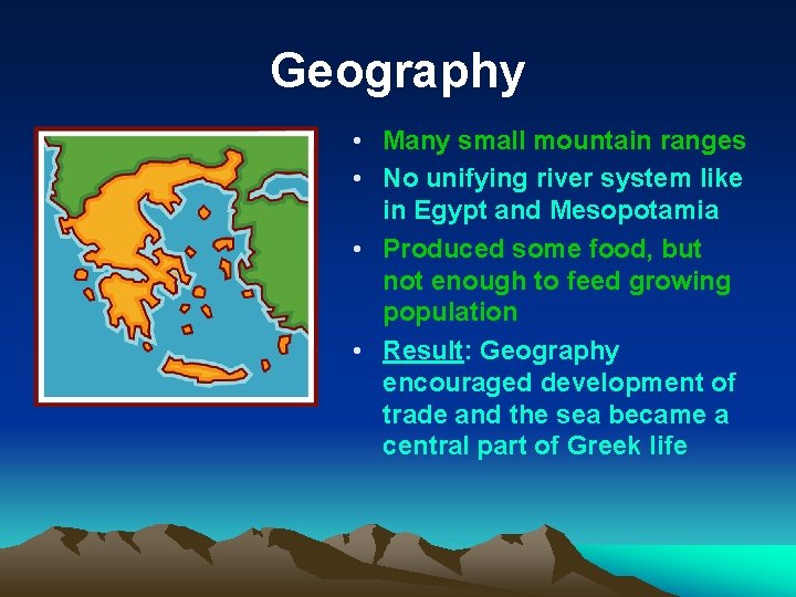 Geography • Many small mountain ranges • No unifying river system like in Egypt