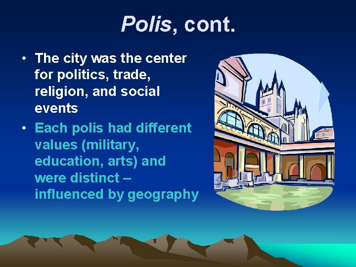 Polis, cont. • The city was the center for politics, trade, religion, and social